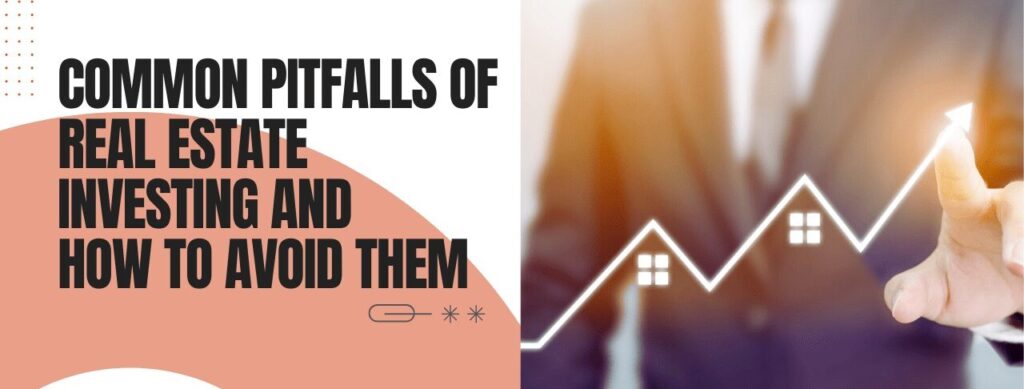How to Avoid Common Pitfalls in Real Estate Investing