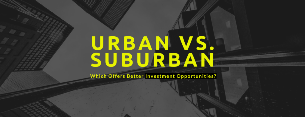 Comparing Urban vs. Suburban Real Estate Investments